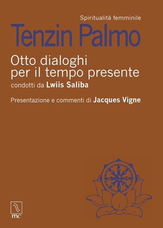 Otto dialoghi per il tempo presente - Tenzin Palmo,Lwiis Saliba - copertina