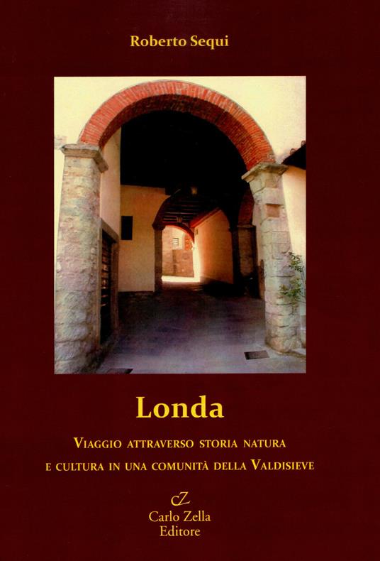 Londa. Viaggio attraverso storia natura e cultura in una comunità della Valdisieve - Roberto Sequi - copertina