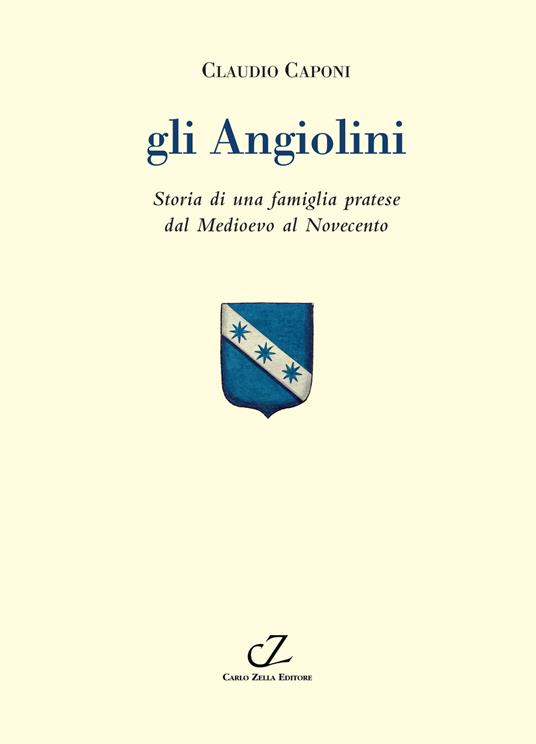 Gli Angiolini. Storia di una famiglia pratese dal Medioevo al Novecento - Claudio Caponi - copertina
