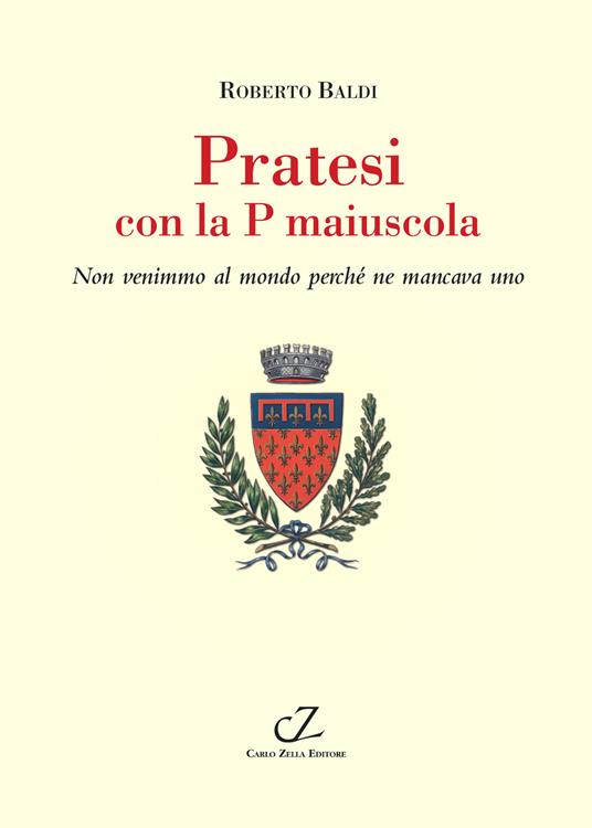 Pratesi con la p maiuscola. Non venimmo al mondo perché ne mancava uno - Roberto Baldi - copertina