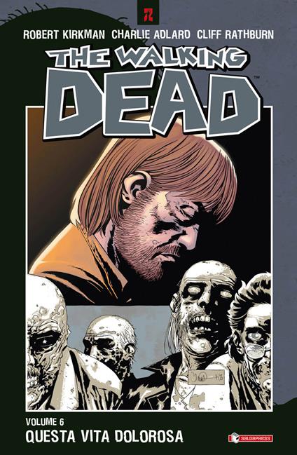 Questa vita dolorosa. The walking dead. Vol. 6 - Robert Kirkman,Charlie Adlard,Cliff Rathburn - copertina