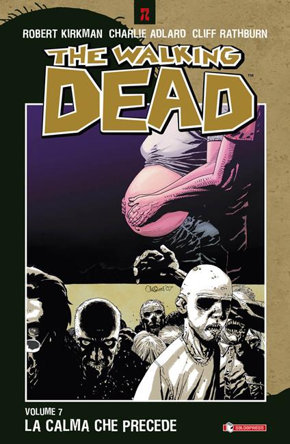 La calma che precede. The walking dead. Vol. 7 - Robert Kirkman,Charlie Adlard,Cliff Rathburn - copertina
