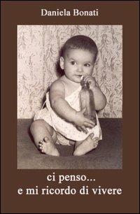 Ci penso e... mi ricordo di vivere - Daniela Bonati - copertina