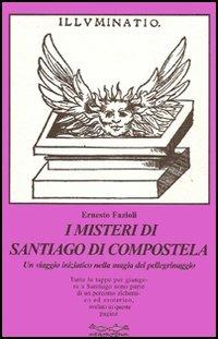 I misteri di Santiago di Compostela. Un viaggio iniziatico nella magia del pellegrinaggio - Ernesto Fazioli - copertina