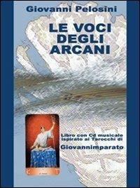 Le voci degli arcani. Libro ispirato ai tarocchi. Con CD Audio - Giovanni Pelosini - copertina