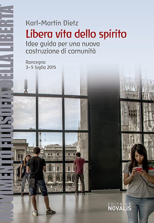 Libera vita dello spirito. Idee guida per una nuova costruzione di comunità (Roncegno, 3-5 luglio 2016) - Karl-Martin Dietz - copertina