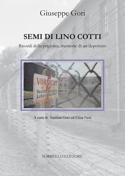 Semi di lino cotti. Ricordi della prigionia, memorie di un deportato - Giuseppe Gori,S. Gori,E. Nesi - ebook
