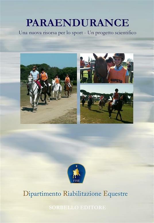 Paraendurance. Una nuova risorsa per lo sport. Un progetto scientifico - Federazione italiana sport equestri - ebook