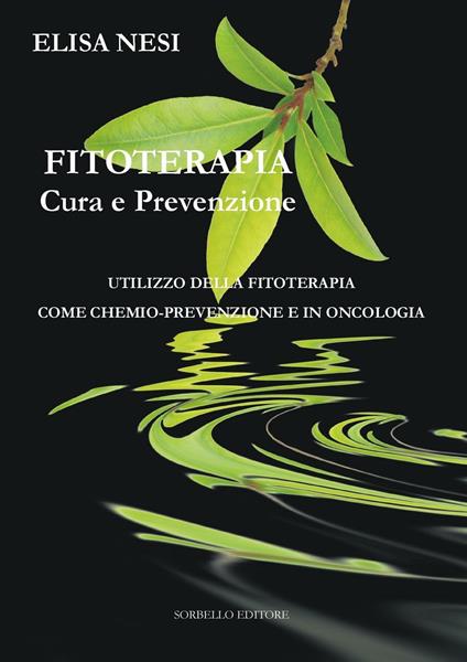 Fitoterapia cura e prevenzione. Utilizzo della fitoterapia come chemio-prevenzione e in oncologia - Elisa Nesi - copertina