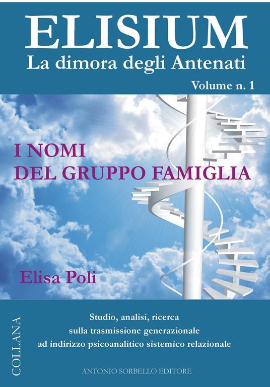 Elisium. La dimora degli antenati. Vol. 1: I nomi del gruppo famiglia - Elisa Poli - copertina