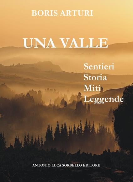 La valle. Sentieri storia miti leggende - Boris Arturi - copertina