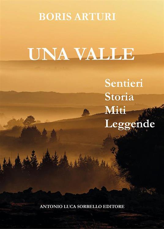 La valle. Sentieri storia miti leggende - Boris Arturi - ebook