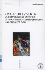 «Madre dei viventi». La cooperazione salvifica di Maria nella «Lumen gentium»: una sfida per oggi