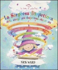 La sorpresa dispettosa della strega più dispettosa che ci sia. Ediz. illustrata - Nick Ward - copertina