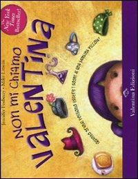 Non mi chiamo Valentina. Ediz. illustrata - Jennefer Fosberry,Mike Litwin - copertina