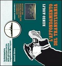 L' affondamento del Transylvania. La documentata ricostruzione storica della più drammatica tragedia del Mar Ligure - Renzo Aiolfi - copertina
