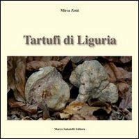 Tartufi di Liguria. Manuale pratico per raccogliere e riconoscere i tartufi - Mirca Zotti - copertina