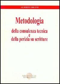Metodologia della consulenza tecnica e della perizia su scritture - Alberto Bravo - copertina