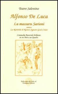 Lu massaru Sarioni, ovvero la natività di Nostro Signore Gesù Cristo. Commedia pastorale brillante in tre atti e un quarto - Alfonso De Luca - copertina