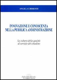 Innovazione e conoscenza nella pubblica amministrazione. La cultura della qualità al servizio del cittadino - Angela Chirenti - copertina