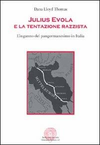 Julius Evola e la tentazione razzista. L'inganno del pangermanesimo in Italia - Dana L. Thomas - copertina