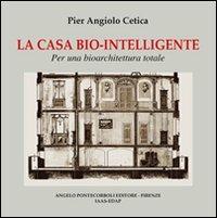 La casa biointelligente. Ediz. illustrata - Pier Angelo Cetica - copertina