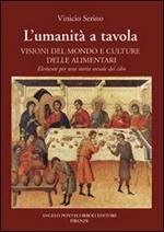 L' umanità a tavola. Visioni del mondo e culture alimentari. Elementi per una storia sociale del cibo