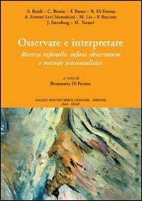 Osservare e interpretare. Ricerca infantile, infant observation e metodo psicanalitico - copertina