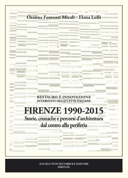 Firenze 1990-2015. Storie, cronache e percorsi d'architettura dal centro alla periferia - Osanna Fantozzi Micali,Elena Lolli - copertina