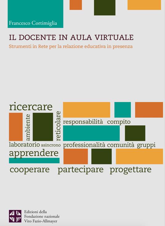 Il docente in aula virtuale. Strumenti in Rete per la relazione educativa in presenza - Francesco Cortimiglia - copertina