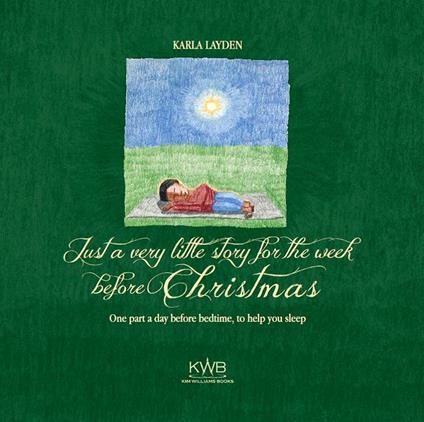 Just a very little story for the week before Christmas. One part a day before bedtime, to help you sleep. Ediz. a colori - Karla Layden - copertina