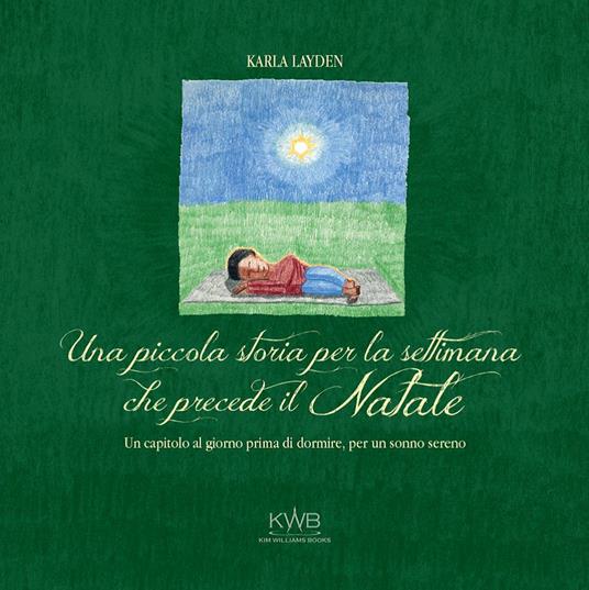 Una piccola storia per la settimana che precede il Natale. Un capitolo al giorno prima di dormire, per un sonno sereno. Ediz. a colori - Karla Layden - copertina