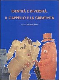 Identità e diversità. Il cappello e la creatività. Ediz. italiana e inglese - copertina