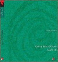 Jorge Perugorrìa. Labirint. Testo inglese e spagnolo a fronte - Maurizio Vanni - copertina