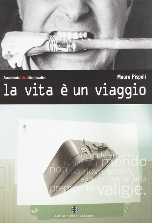 La vita è un viaggio. Ediz. illustrata - Mauro Pispoli - copertina