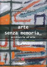 Arte senza memoria. Psichiatria ed arte. Ediz. illustrata. Con DVD