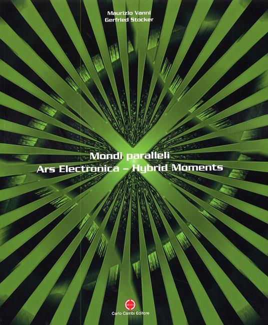 Mondi paralleli. Ars electronica. Hybrid moments. Catalogo della mostra. Ediz. italiana e inglese - Maurizio Vanni,Gerfried Stocker - copertina