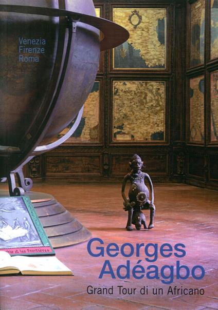 Georges Adéagbo. Grand tour di un africano. Ediz. italiana e inglese - copertina