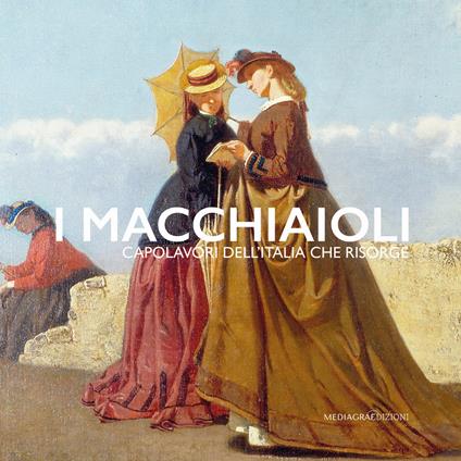 I Macchiaioli. Capolavori dell'Italia che risorge - copertina