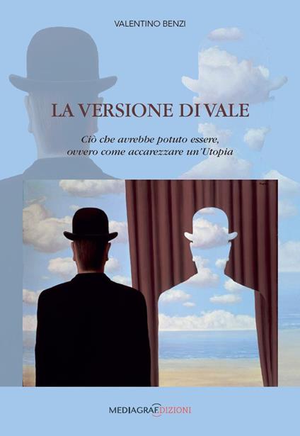 La VERSIONE DI VALE. Ciò che avrebbe potuto essere, ovvero come accarezzare un’Utopia - Valentino Benzi - copertina