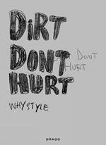 Dirt don't hurt. Whystyle. Ediz. illustrata