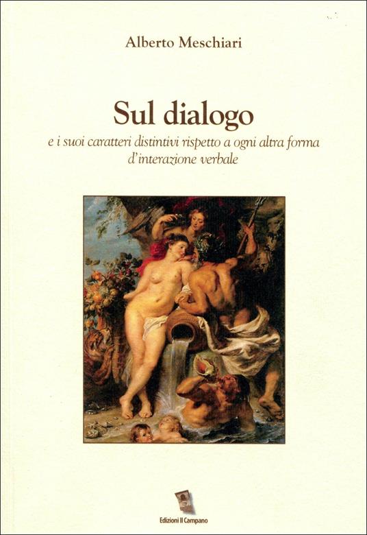 Sul dialogo e i suoi caratteri distintivi rispetto a ogni altra forma d'interazione verbale - Alberto Meschiari - copertina