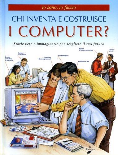 Chi inventa e costruisce i computer? - M. Cristina Valsecchi - copertina