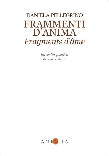 Frammenti d'anima-Fragments d'âme. Ediz. bilingue - Daniela Pellegrino - copertina