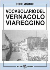 Vocabolario del vernacolo viareggino - Egidio Vassalle - copertina