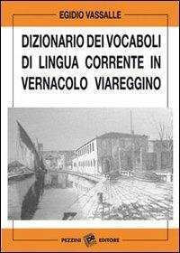 Dizionario dei vocaboli di lingua corrente in vernacolo viareggino - Egidio Vassalle - copertina