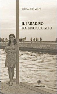 Il paradiso da uno scoglio - Alessandro Volpe - copertina