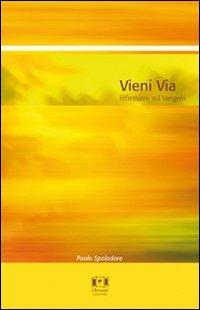 Vieni via. Riflessioni sul vangelo - Paolo Spoladore - copertina