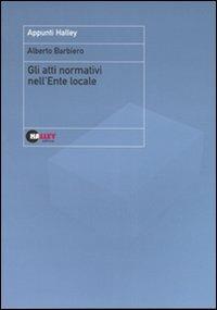 Gli atti normativi nell'ente locale - Alberto Barbiero - copertina