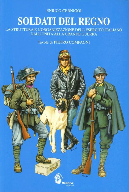 Soldati del Regno. La struttura e l'organizzazione dell'esercito italiano dall'unità alla grande guerra - Enrico Cernigoi - copertina